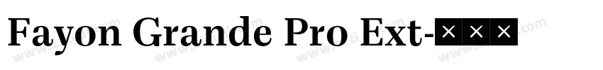 Fayon Grande Pro Ext字体转换 Fayon Grande Pro Ext字体转换